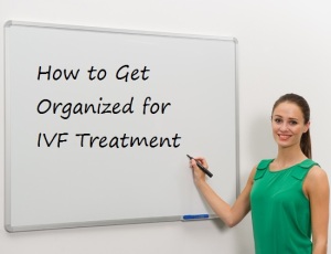 how to get organized for IVF